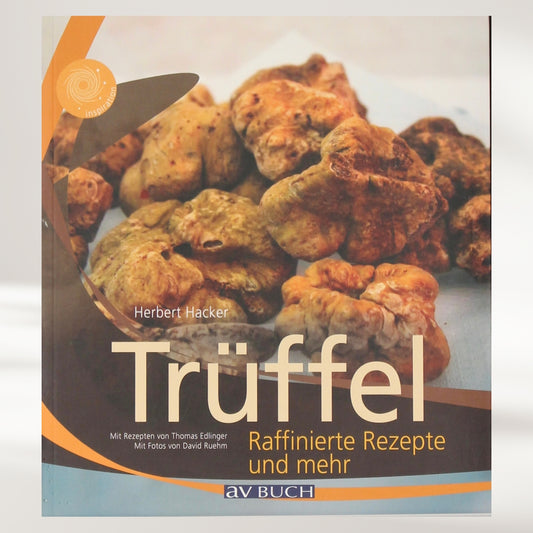 Trüffel - Raffinierte Rezepte und mehr